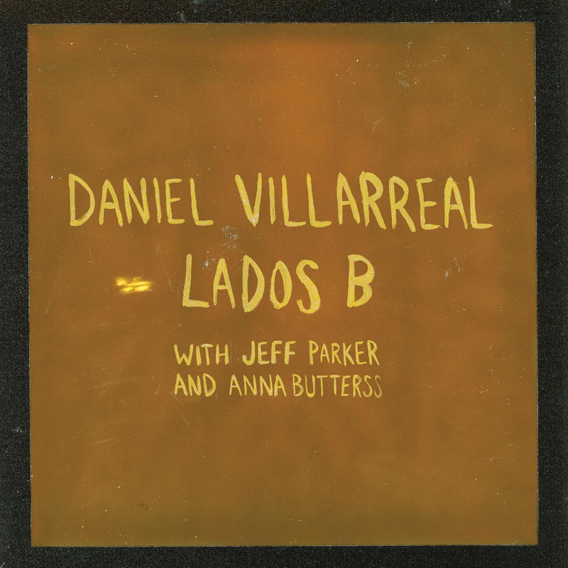 Daniel Villarreal, Jeff Park, Anna Butterss - Lados B [LP]