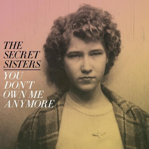 Secret Sisters, The - You Don't Own Me Anymore [LP - Yellow]