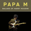 Papa M - Ballads Of Harry Houdini [LP]