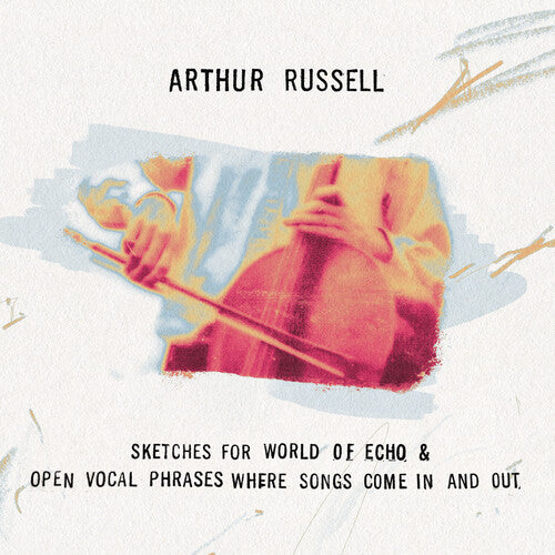 Arthur Russell - Sketches For World of Echo & Open Vocal Phrases, Where Songs Come In [2xCD]