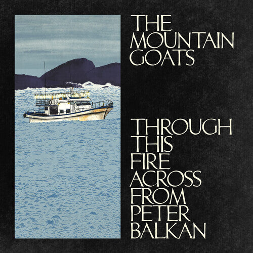 Mountain Goats - Through This Fire Across From Peter Balkan [CD]