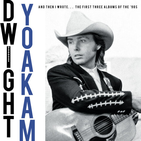 Dwight Yoakam - And Then I Wrote… The First Three Albums Of The '90s [4xLP]