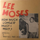 Lee Moses - How Much Longer Must I Wait: Singles & Rarities (1965-1973) [LP - Red/Clear]