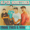 Super Sometimes - From Then & Now [CD]