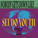 Seudo Youth - Nobody Gets Down Like Seudo Youth [LP]