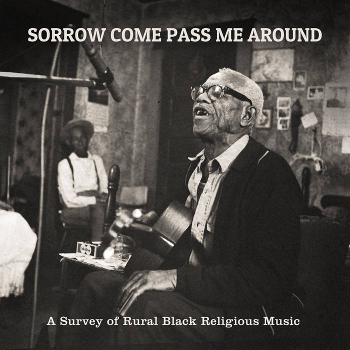 Various Artists - Sorrow Come Pass Me Around: A Survey Of Rural Black Religious Music [LP]