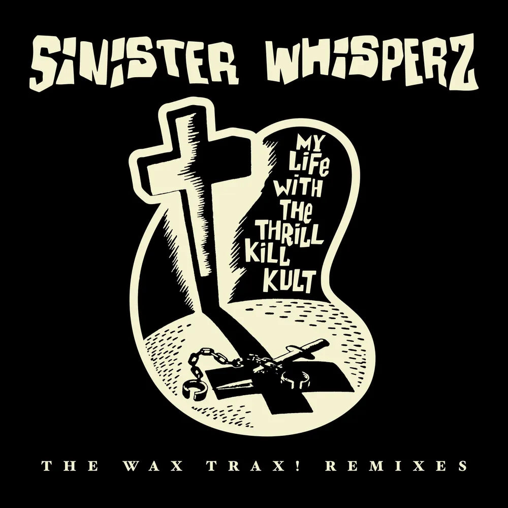 My Life With The Thrill Kill Kult - Sinister Whisperz - The Wax Trax! Remixes [2xLP - Glow In The Dark Cover]