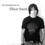 Elliott Smith - An Introduction To Elliott Smith [CD]