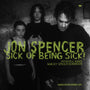 Jon Spencer - Sick of Being Sick! [LP]
