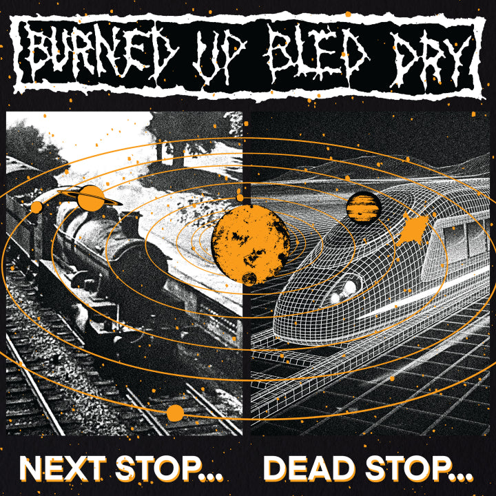 Burned Up Bled Dry - Next Stop... Dead Stop... [LP]