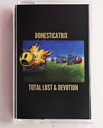 Domesticatrix - Total Lust & Devotion [Cassette]