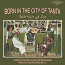 Various Artists - Born In The City of Tanta: Lower Egyptian Urban Folklore & Bedouin Shaabi from Libya's Bourni Records (1968 - '75) [LP]