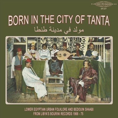Various Artists - Born In The City of Tanta: Lower Egyptian Urban Folklore & Bedouin Shaabi from Libya's Bourni Records (1968 - '75) [LP]