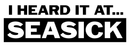Seasick I Heard It Sticker