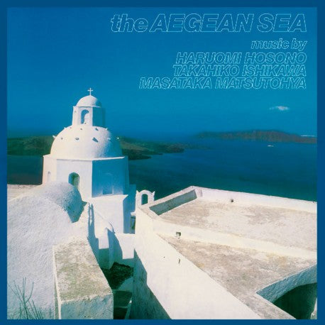 Haruomi Hosono, Takahiko Ishikawa & Masataka Matsutohya - The Aegean Sea [LP - Aegean Blue]