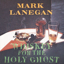 Mark Lanegan - Whiskey For The Holy Ghost [LP]