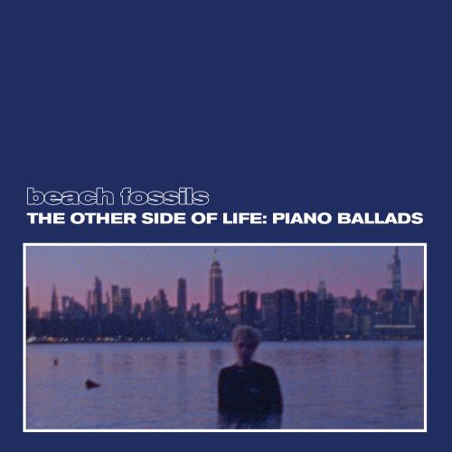 Beach Fossils - The Other Side Of Life: Piano Ballads [LP - Deep Sea]