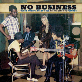 Curtis Knight & The Squires - No Business: The PPX Sessions Volume 2 [LP - Color]