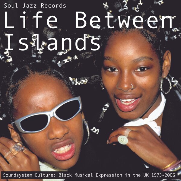 Various Artists - Life Between Islands - Soundsystem Culture: Black Musical Expression in the UK 1973-2006 [3xLP]