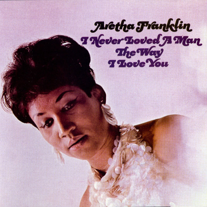 Aretha Franklin - I Never Loved A Man The Way I Love You [LP]