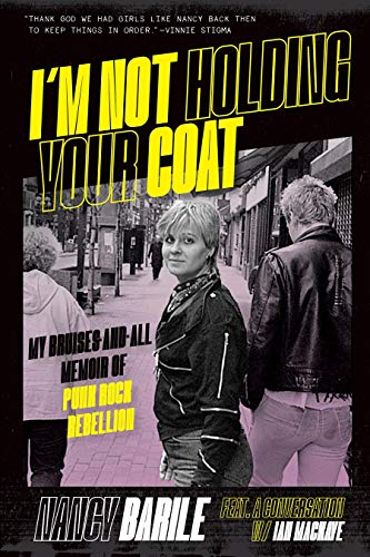 Nancy Barile - I'm Not Holding Your Coat: My Bruises-And-All Memoir Of Punk Rock Rebellion [Book]