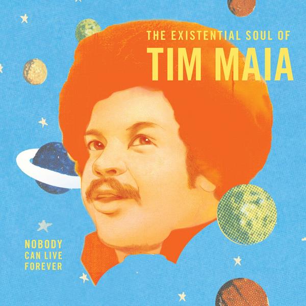 Tim Maia - Nobody Can Live Forever: The Existential Soul of Tim Maia [2xLP]