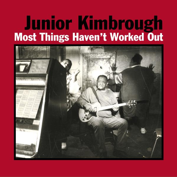 Junior Kimbrough - Most Things Haven't Worked Out [LP]