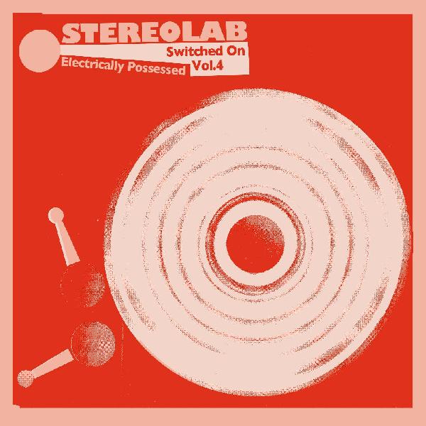 Stereolab - Electrically Possessed (Switched On Volume 4) [2xCD]
