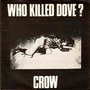 Crow - Who Killed Dove? [7"]