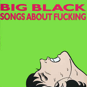 Big Black - Songs About Fucking [LP]