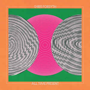 Chris Forsyth - All Time Present [2xLP]