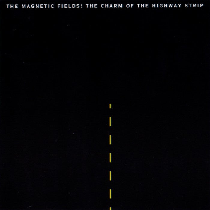 Magnetic Fields - Charm Of The Highway Strip