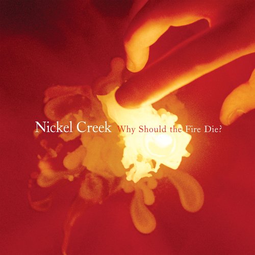 Nickel Creek - Why Should the Fire Die? [2xLP]