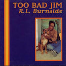 R.L. Burnside - Too Bad Jim [LP]