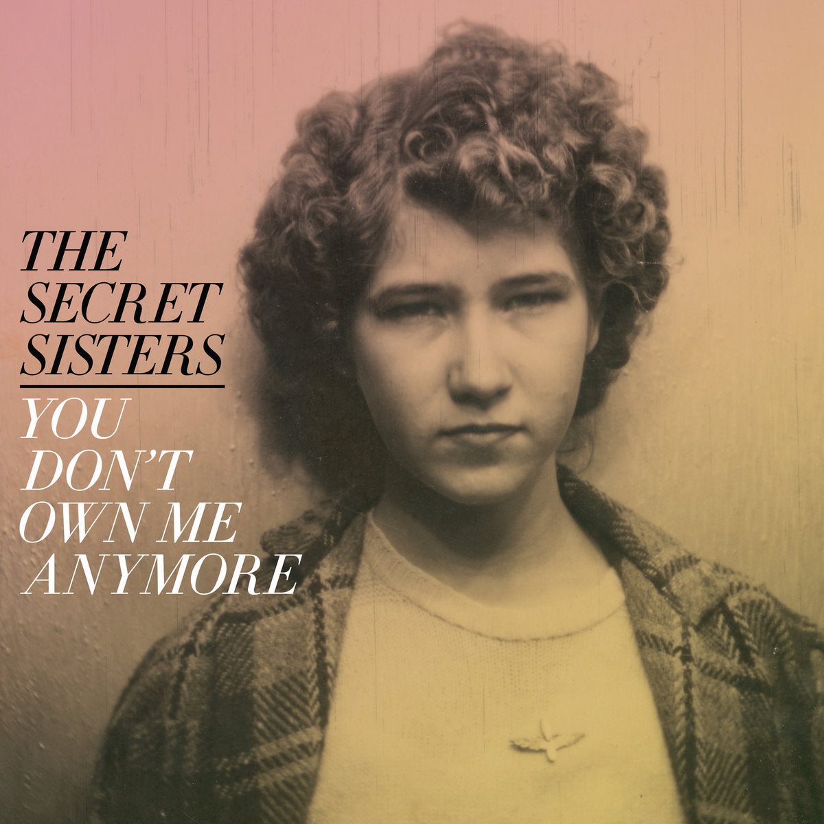 Secret Sisters, The - You Don't Own Me Anymore [LP]