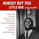 Little Bob and the Lollipops - Nobody But You [LP]